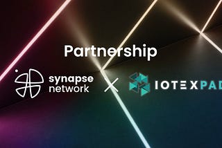IoTeXPad X Synapse Network — Partnership Announcement!