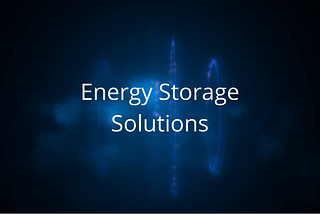 Introduction to Energy Storage Solutions