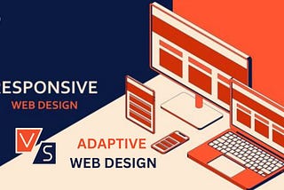 Responsive Design vs. Adaptive Design: What’s the Difference?