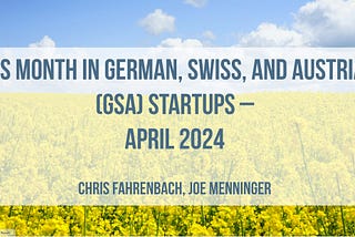 This Month in German, Swiss, and Austrian (GSA) Startups — March April