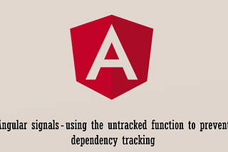 Angular signals — using the untracked() function to prevent dependency tracking