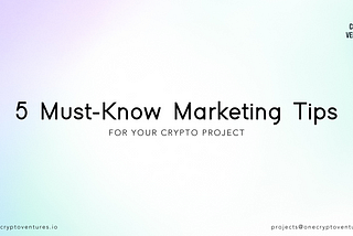 5 Must-Know Marketing Tips for Your Crypto Project