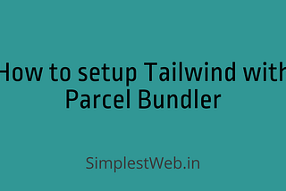 How to setup Tailwind CSS with Parcel Bundler