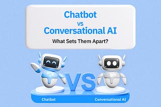 Chatbot vs Conversational AI: What Sets Them Apart?