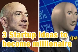 3 Startup ideas to become millionaire
