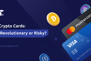 Crypto Cards: Revolutionary or Risky? Visa and Mastercard approach crypto from two different angles.