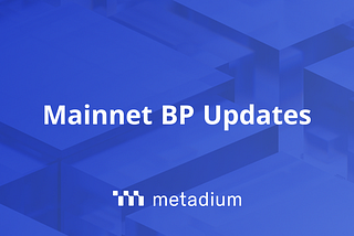 Metadium Mainnet BP Update Details
