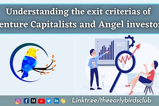 <Understanding the exit criteria’s of Venture Capitalists and Angel investors:-💱💰>