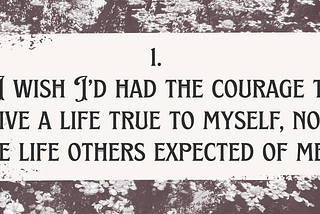Are You Living the Top Five Regrets of the Dying?