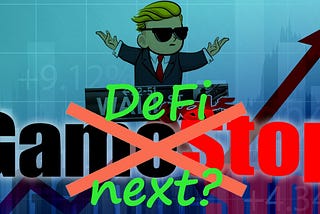 5 reasons why “DeFi” is the next Gamestop