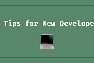 My best tips for new developers: advice from a (mostly) self-taught software engineer