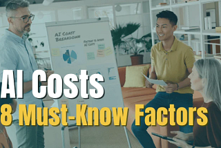 AI Costs — 8 Must-Know Factors to Assess [2023 Guide]