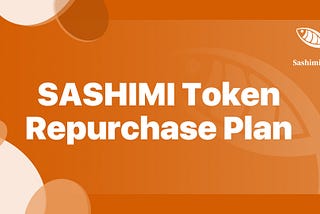 $SASHIMI Repurchase Plan
