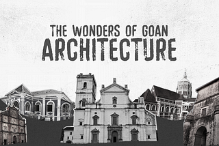 The Wonders of Goan Architecture