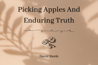 Picking Apples And Enduring Truth