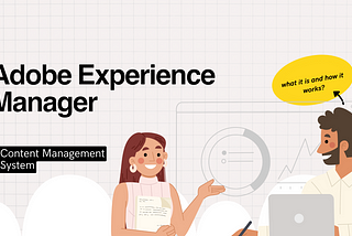 Adobe Experience Manager: what it is and how it works?