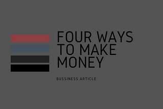 Four Proven Ways To Make Money