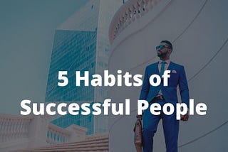 “5 Habits to Adopt for a Successful Life in 2023 and Beyond”