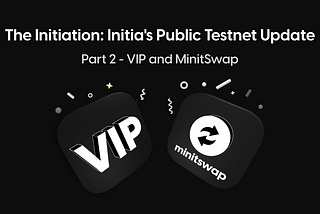 The Initiation: Part Two — VIP and MinitSwap