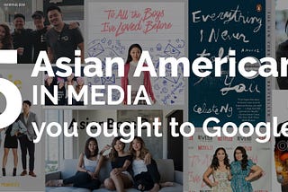 5 Asian Americans in Media You Ought to Google