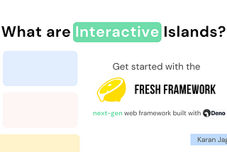 What are Interactive Islands — Get started with the Fresh Framework