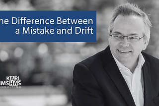 The Difference Between a Mistake and Drift by Karl Bimshas