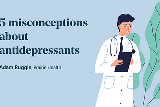 5 Misconceptions About Antidepressants