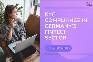 Navigating KYC Compliance in Germany’s Fintech Sector