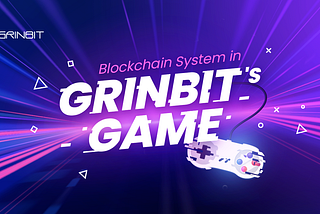 Blockchain System In Grinbit’s Game