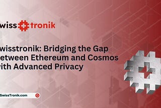 Swisstronik: Bridging the Gap Between Ethereum and Cosmos with Advanced Privacy