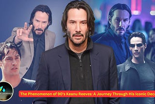 The Phenomenon of 90’s Keanu Reeves: A Journey Through His Iconic Decade