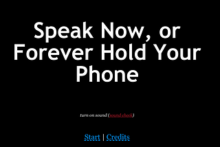 Speak Now, or Forever Hold Your Phone