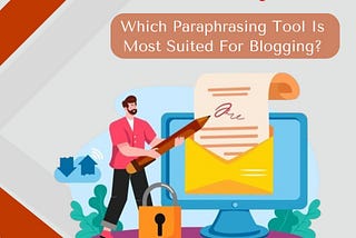 Which Paraphrasing Tool Is Most Suited For Blogging?