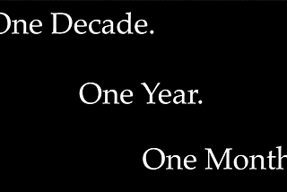 One decade. One year. One month.