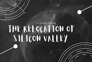 The Relocation of Silicon Valley