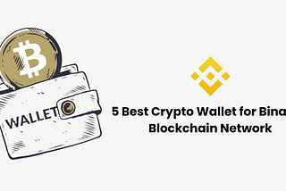 5 Best Crypto Wallet for Binance Blockchain Network