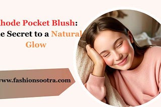 Rhode Pocket Blush Tones: The Secret to a Natural Glow