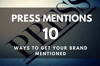 How-to Get Press Mentions For Your Brand Today: