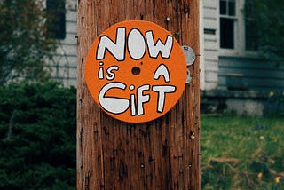The Gift of Now