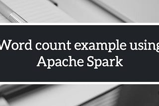 Run a simple word count example using Apache Spark