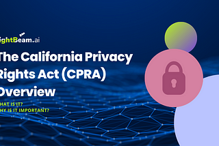 The California Privacy Rights Act (CPRA) Overview