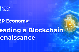 P2P Economy: Leading a Blockchain Renaissance