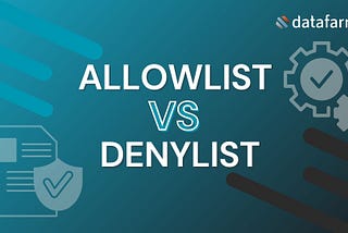 Allowlist VS Denylist