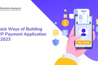 Quick Ways of Building P2P Payment Application in 2023