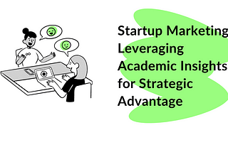 Startup Marketing: Leveraging Academic Insights for Strategic Advantage