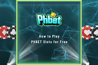 How to Play PHBET Slots for Free