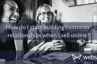 How do I start building customer relationships