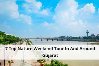 7 Top Nature Weekend Tour In And Around Gujarat