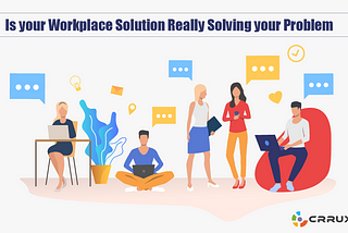 Is your Workplace Solution Really Solving your Problem?