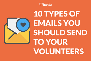 10 Types of Emails You Should Send to Your Volunteers [Infographic]